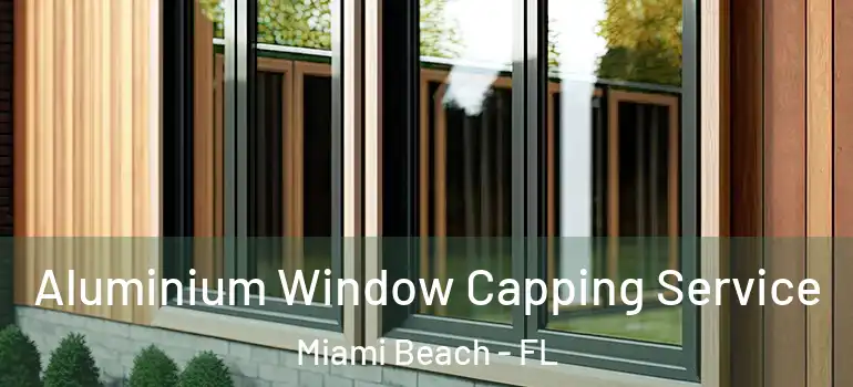  Aluminium Window Capping Service Miami Beach - FL