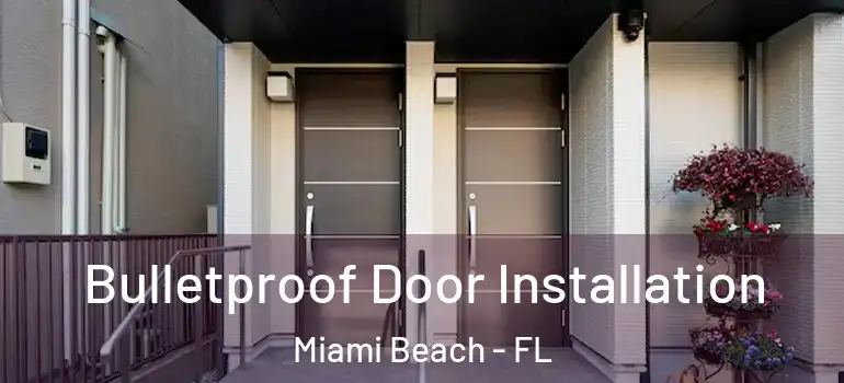  Bulletproof Door Installation Miami Beach - FL