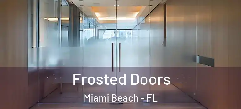  Frosted Doors Miami Beach - FL
