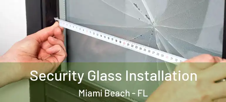  Security Glass Installation Miami Beach - FL