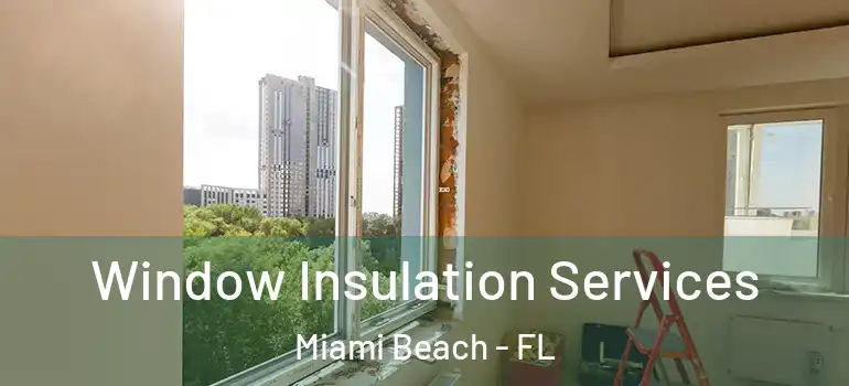  Window Insulation Services Miami Beach - FL