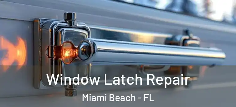 Window Latch Repair Miami Beach - FL