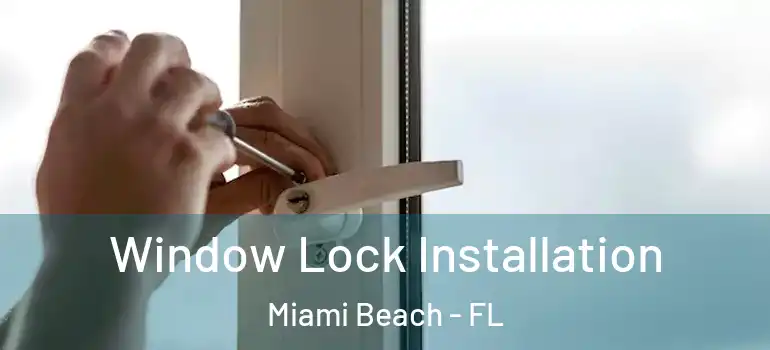  Window Lock Installation Miami Beach - FL