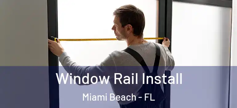  Window Rail Install Miami Beach - FL