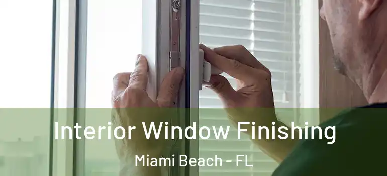 Interior Window Finishing Miami Beach - FL